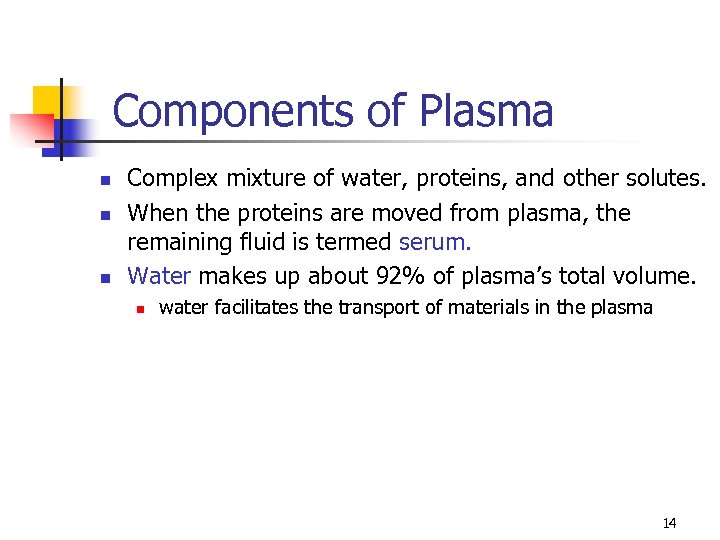 Components of Plasma n n n Complex mixture of water, proteins, and other solutes.