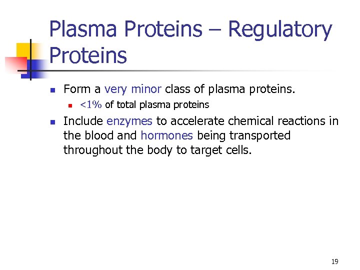 Plasma Proteins – Regulatory Proteins n Form a very minor class of plasma proteins.