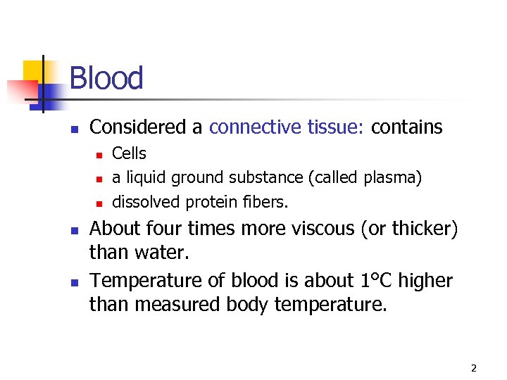 Blood n Considered a connective tissue: contains n n n Cells a liquid ground