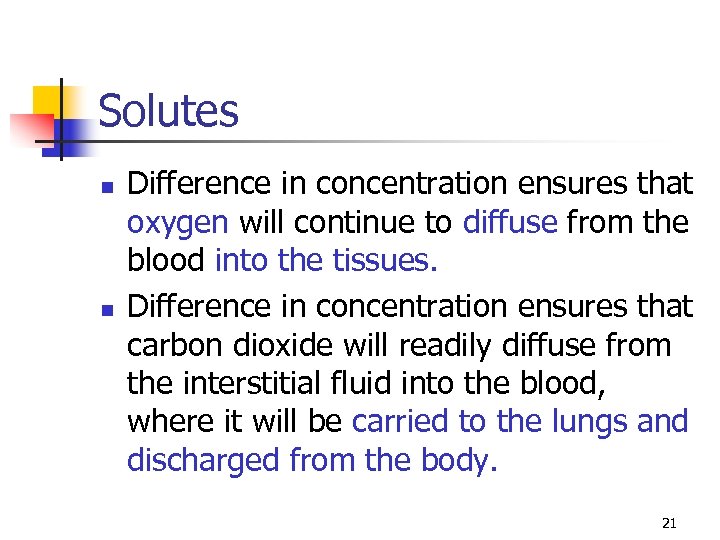 Solutes n n Difference in concentration ensures that oxygen will continue to diffuse from