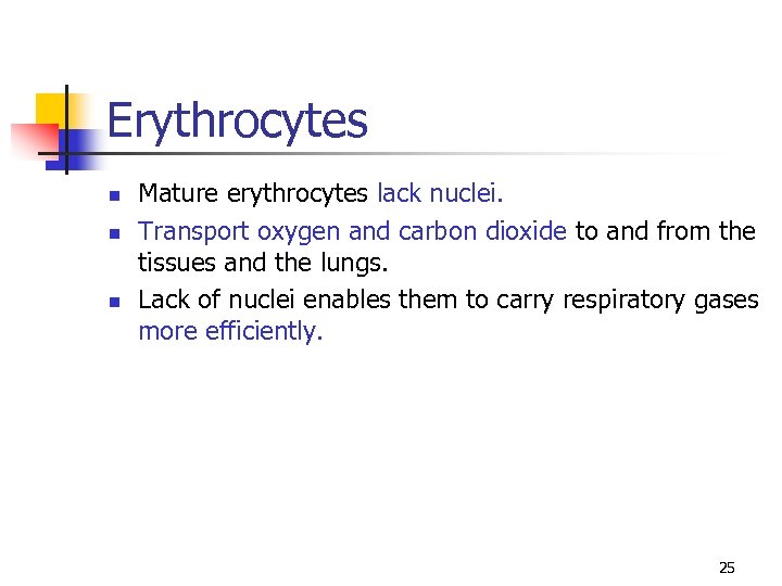 Erythrocytes n n n Mature erythrocytes lack nuclei. Transport oxygen and carbon dioxide to