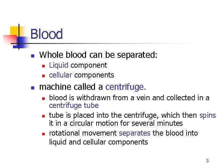 Blood n Whole blood can be separated: n n n Liquid component cellular components