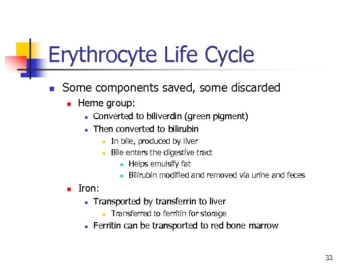 Erythrocyte Life Cycle n Some components saved, some discarded n Heme group: n n