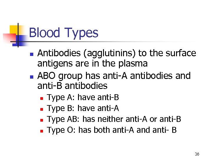 Blood Types n n Antibodies (agglutinins) to the surface antigens are in the plasma