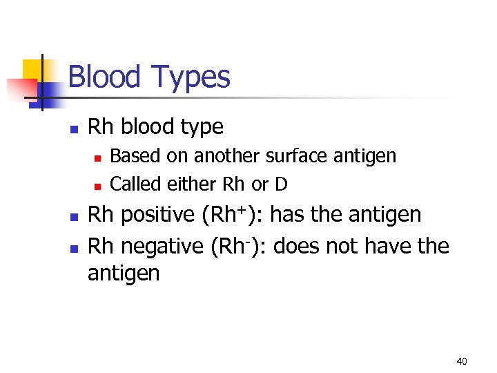Blood Types n Rh blood type n n Based on another surface antigen Called