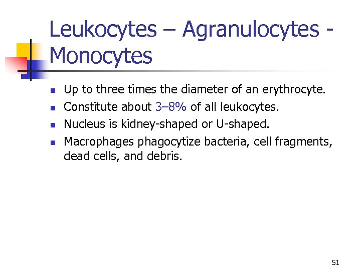 Leukocytes – Agranulocytes Monocytes n n Up to three times the diameter of an