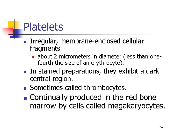 Platelets n Irregular, membrane-enclosed cellular fragments n n about 2 micrometers in diameter (less