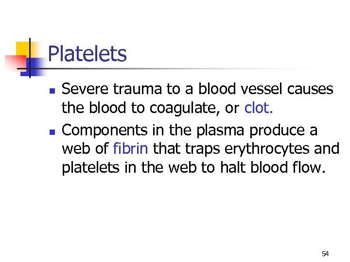 Platelets n n Severe trauma to a blood vessel causes the blood to coagulate,