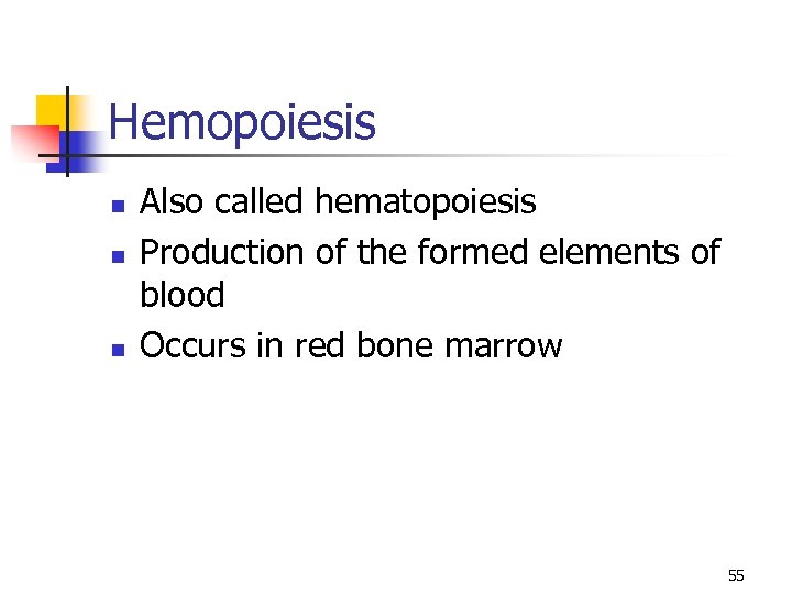 Hemopoiesis n n n Also called hematopoiesis Production of the formed elements of blood