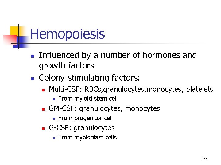Hemopoiesis n n Influenced by a number of hormones and growth factors Colony-stimulating factors: