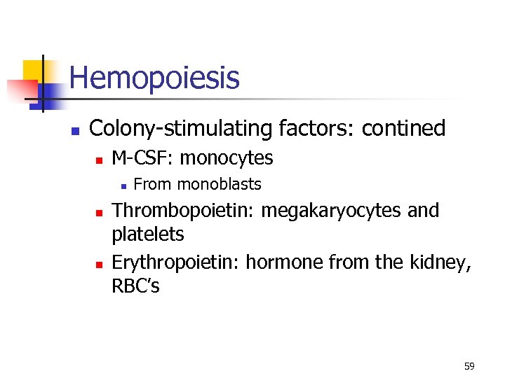 Hemopoiesis n Colony-stimulating factors: contined n M-CSF: monocytes n n n From monoblasts Thrombopoietin: