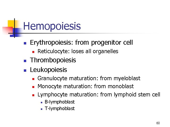 Hemopoiesis n Erythropoiesis: from progenitor cell n n n Reticulocyte: loses all organelles Thrombopoiesis