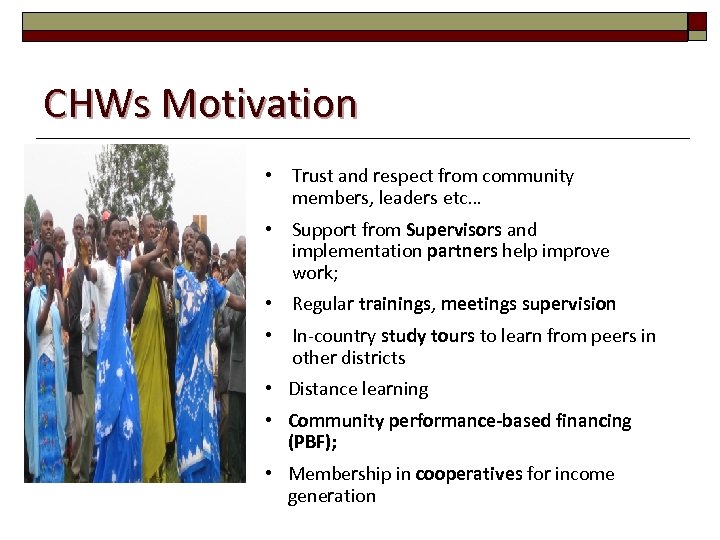 CHWs Motivation • Trust and respect from community members, leaders etc… • Support from