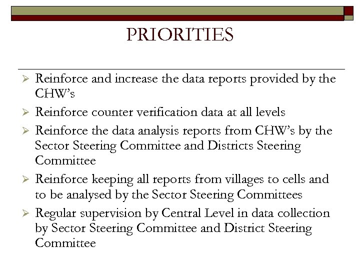 PRIORITIES Ø Ø Ø Reinforce and increase the data reports provided by the CHW’s