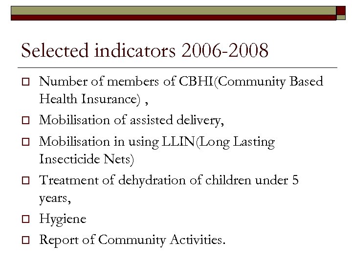 Selected indicators 2006 -2008 o o o Number of members of CBHI(Community Based Health