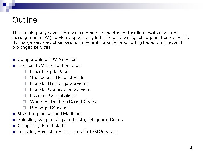 Outline This training only covers the basic elements of coding for inpatient evaluation and