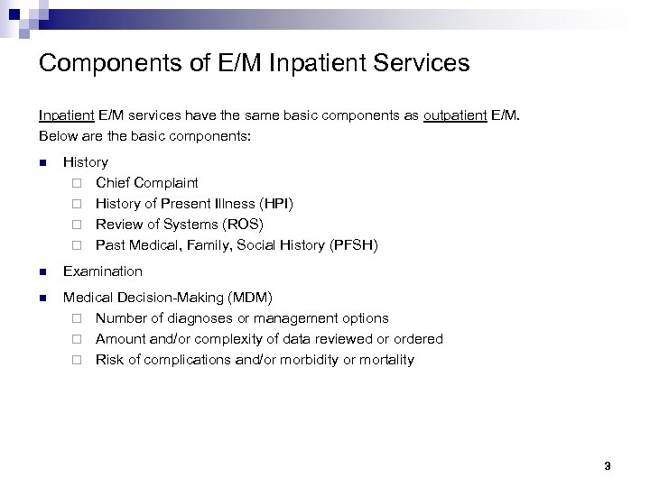 Components of E/M Inpatient Services Inpatient E/M services have the same basic components as