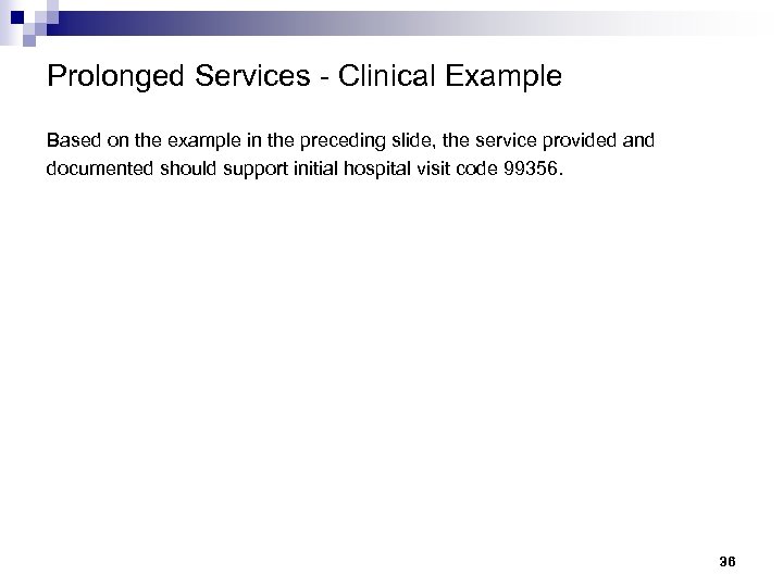 Prolonged Services - Clinical Example Based on the example in the preceding slide, the