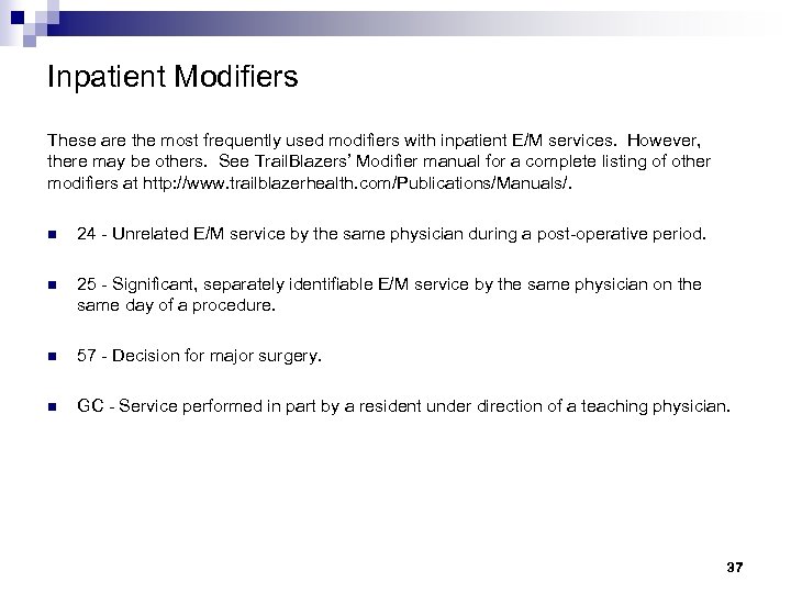 Inpatient Modifiers These are the most frequently used modifiers with inpatient E/M services. However,