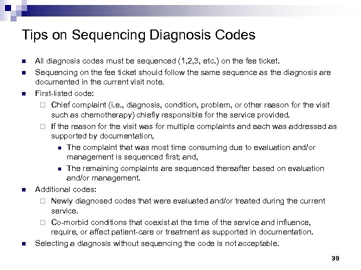 Tips on Sequencing Diagnosis Codes n n n All diagnosis codes must be sequenced