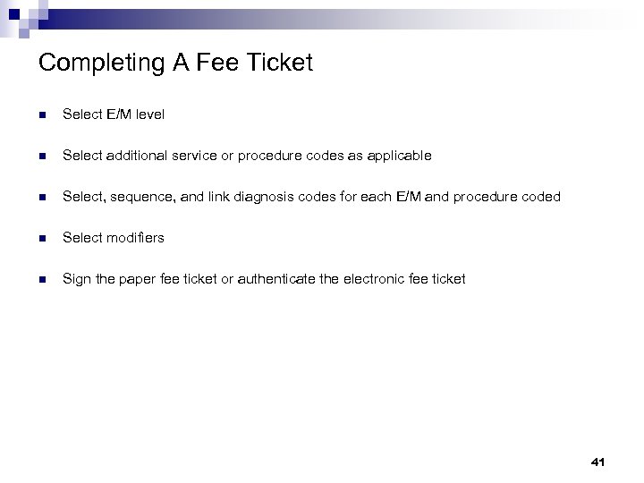 Completing A Fee Ticket n Select E/M level n Select additional service or procedure