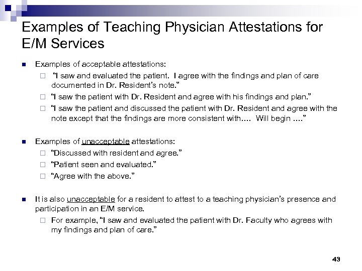 Examples of Teaching Physician Attestations for E/M Services n Examples of acceptable attestations: ¨