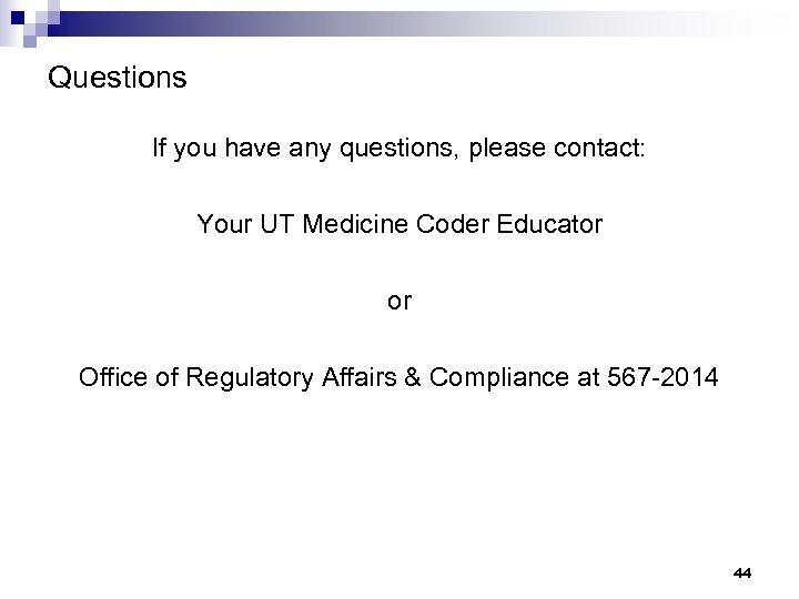 Questions If you have any questions, please contact: Your UT Medicine Coder Educator or