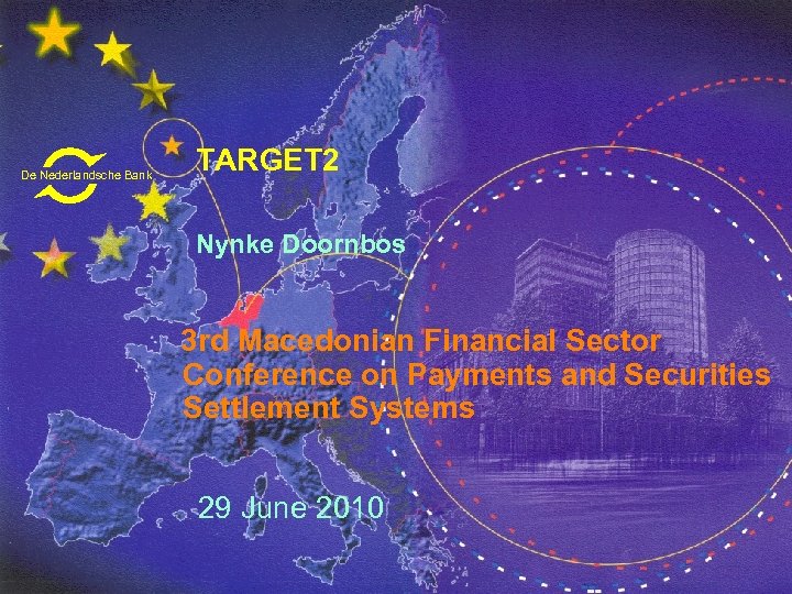 De Nederlandsche Bank TARGET 2 Nynke Doornbos 3 rd Macedonian Financial Sector Conference on