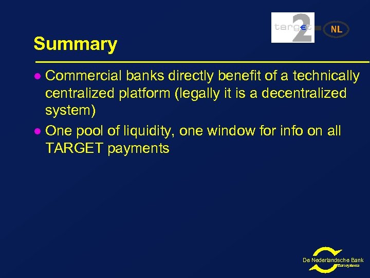 Summary NL Commercial banks directly benefit of a technically centralized platform (legally it is