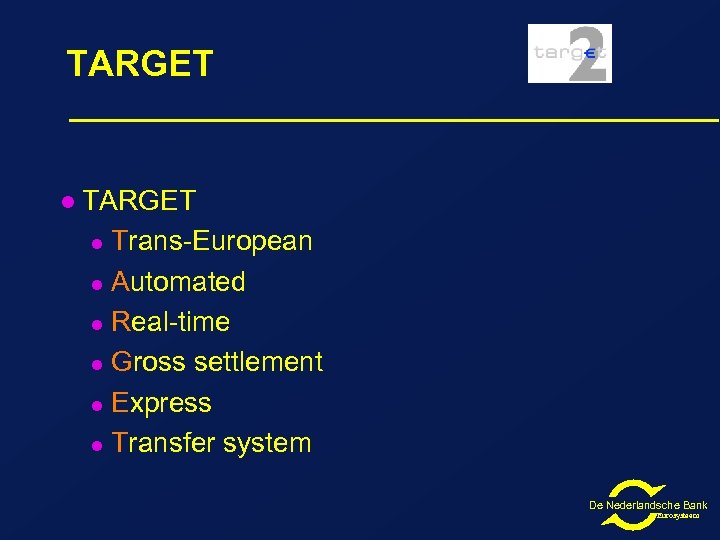 TARGET l Trans-European l Automated l Real-time l Gross settlement l Express l Transfer
