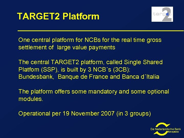 TARGET 2 Platform One central platform for NCBs for the real time gross settlement