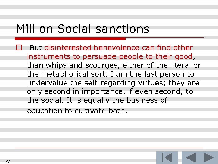 Mill on Social sanctions o But disinterested benevolence can find other instruments to persuade