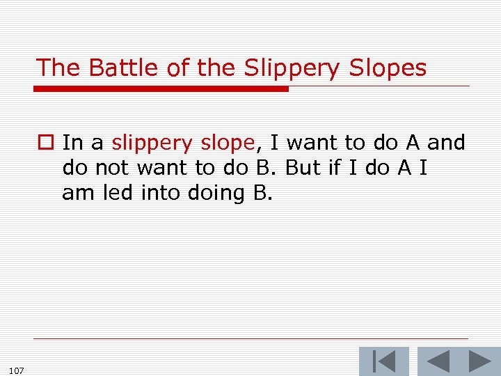 The Battle of the Slippery Slopes o In a slippery slope, I want to