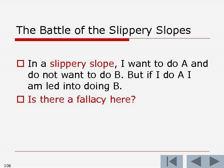 The Battle of the Slippery Slopes o In a slippery slope, I want to