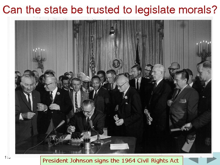 Can the state be trusted to legislate morals? 115 President Johnson signs the 1964