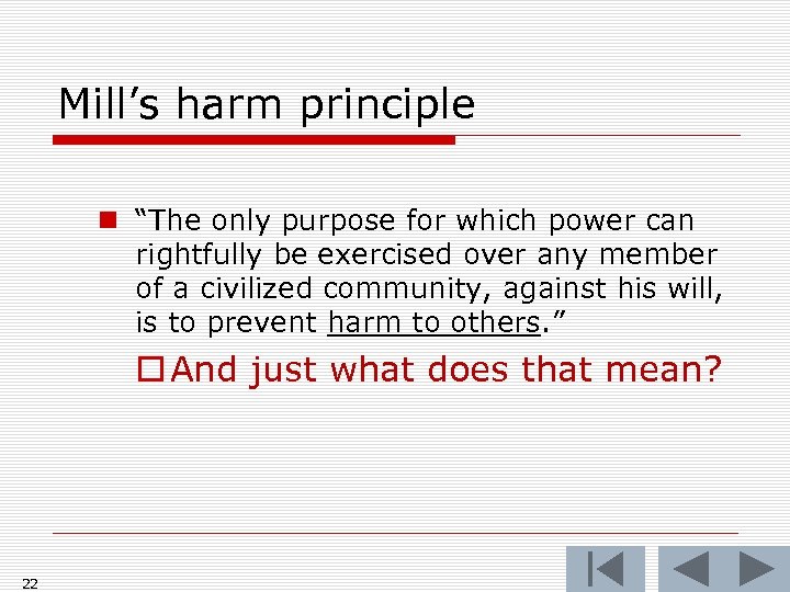 Mill’s harm principle n “The only purpose for which power can rightfully be exercised
