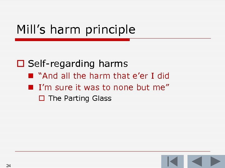 Mill’s harm principle o Self-regarding harms n “And all the harm that e’er I