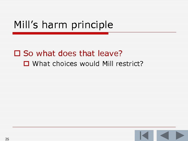 Mill’s harm principle o So what does that leave? o What choices would Mill