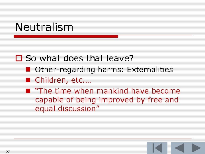Neutralism o So what does that leave? n Other-regarding harms: Externalities n Children, etc.