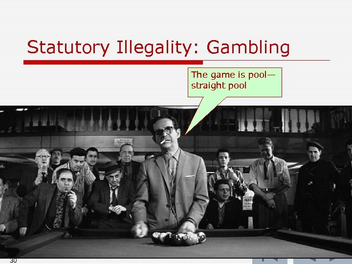 Statutory Illegality: Gambling The game is pool— straight pool 30 
