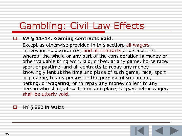 Gambling: Civil Law Effects o o 35 VA § 11 -14. Gaming contracts void.