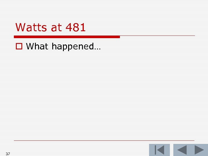 Watts at 481 o What happened… 37 