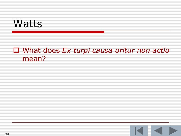 Watts o What does Ex turpi causa oritur non actio mean? 39 