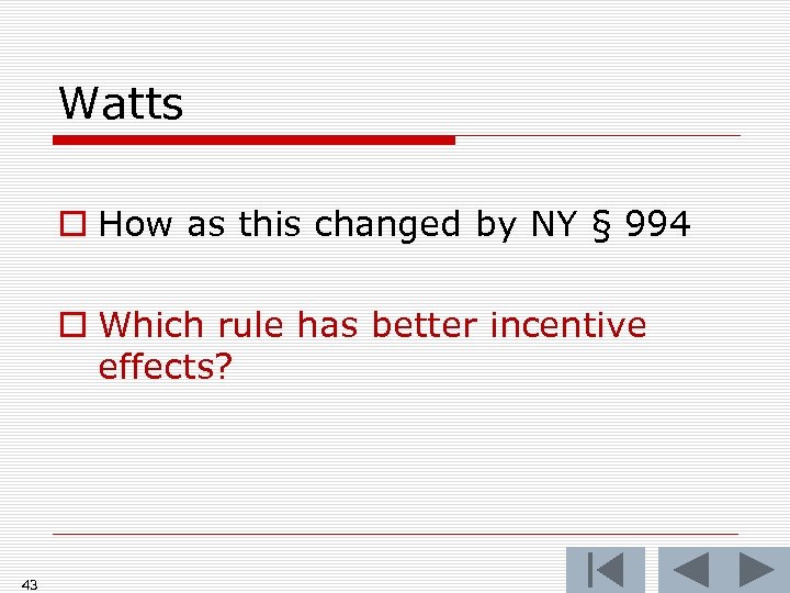 Watts o How as this changed by NY § 994 o Which rule has