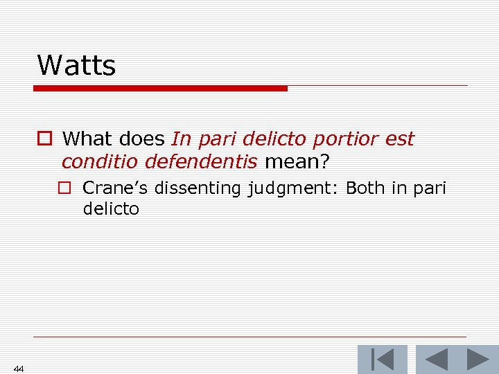 Watts o What does In pari delicto portior est conditio defendentis mean? o Crane’s