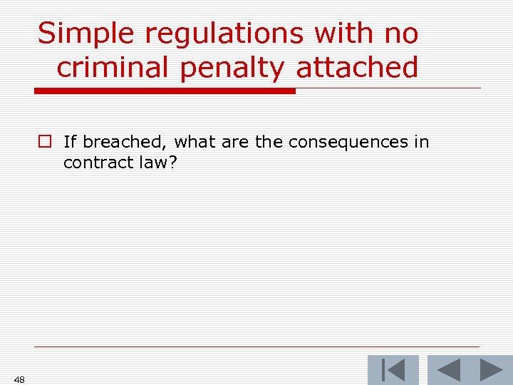 Simple regulations with no criminal penalty attached o If breached, what are the consequences