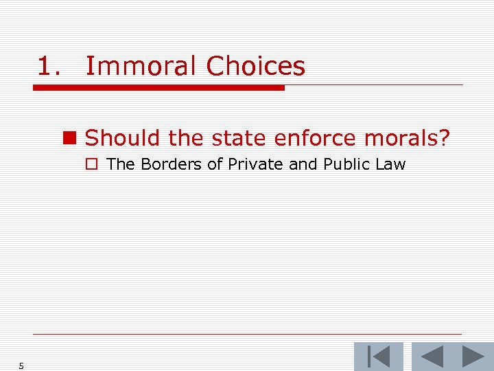 1. Immoral Choices n Should the state enforce morals? o The Borders of Private