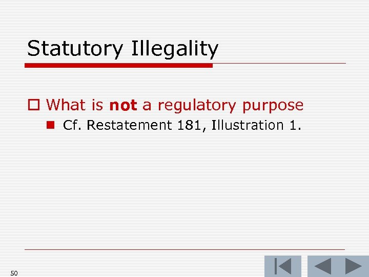 Statutory Illegality o What is not a regulatory purpose n Cf. Restatement 181, Illustration