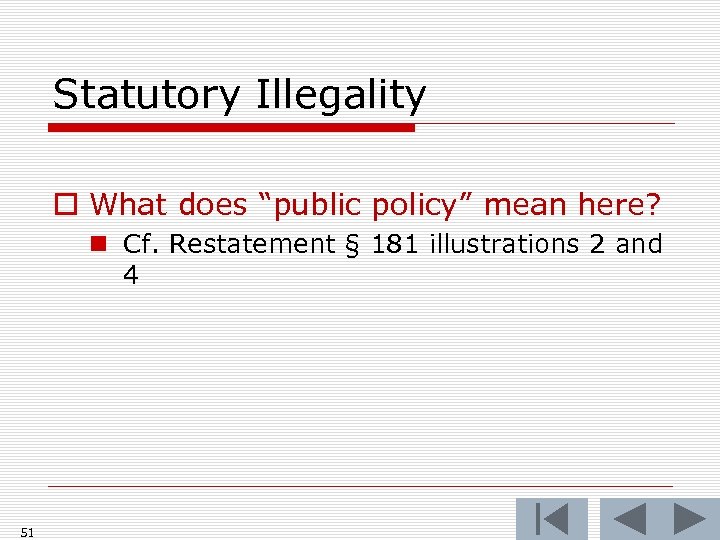 Statutory Illegality o What does “public policy” mean here? n Cf. Restatement § 181