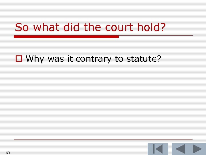 So what did the court hold? o Why was it contrary to statute? 69